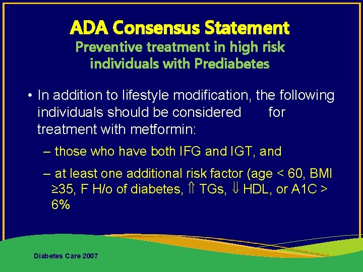 ADA Consensus Statement Preventive treatment in high risk individuals with Prediabetes • In addition