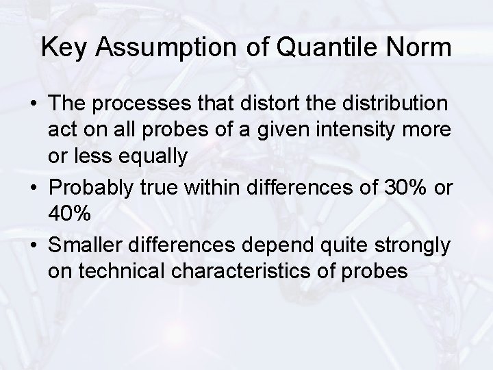 Key Assumption of Quantile Norm • The processes that distort the distribution act on