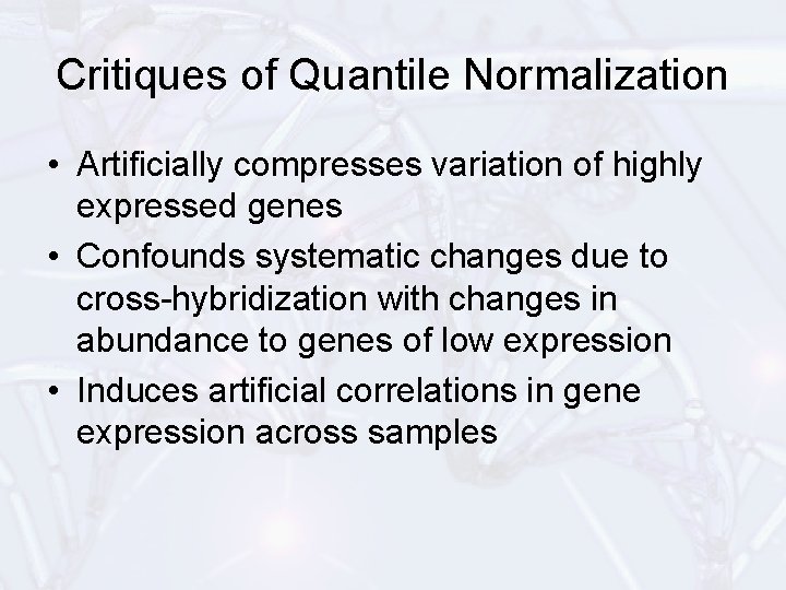 Critiques of Quantile Normalization • Artificially compresses variation of highly expressed genes • Confounds