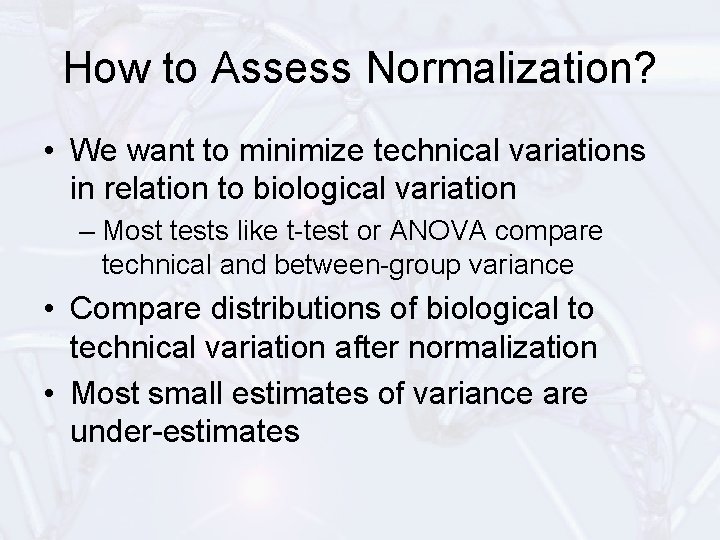 How to Assess Normalization? • We want to minimize technical variations in relation to
