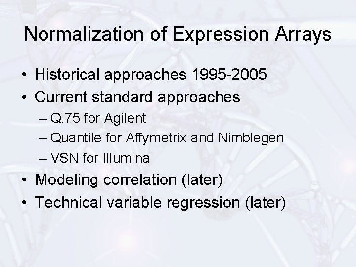 Normalization of Expression Arrays • Historical approaches 1995 -2005 • Current standard approaches –