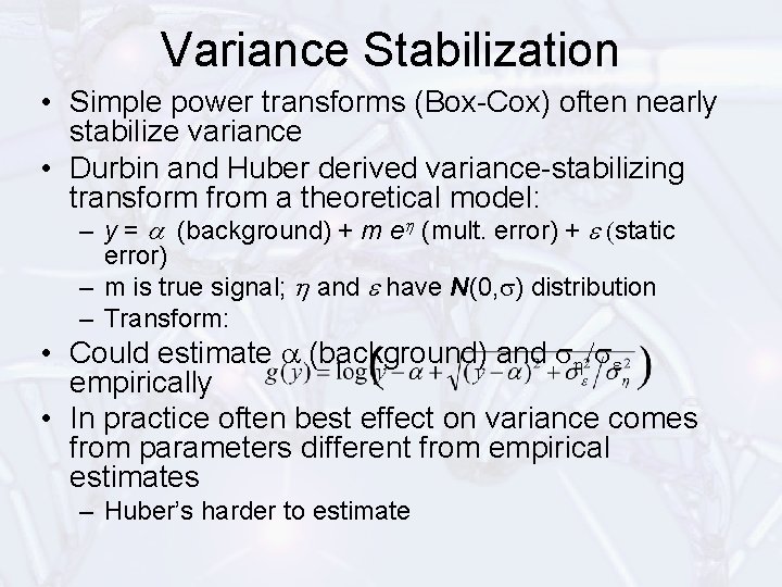 Variance Stabilization • Simple power transforms (Box-Cox) often nearly stabilize variance • Durbin and