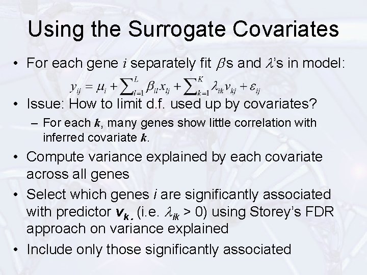 Using the Surrogate Covariates • For each gene i separately fit b’s and l’s