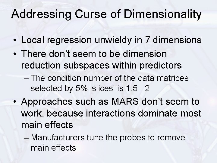 Addressing Curse of Dimensionality • Local regression unwieldy in 7 dimensions • There don’t