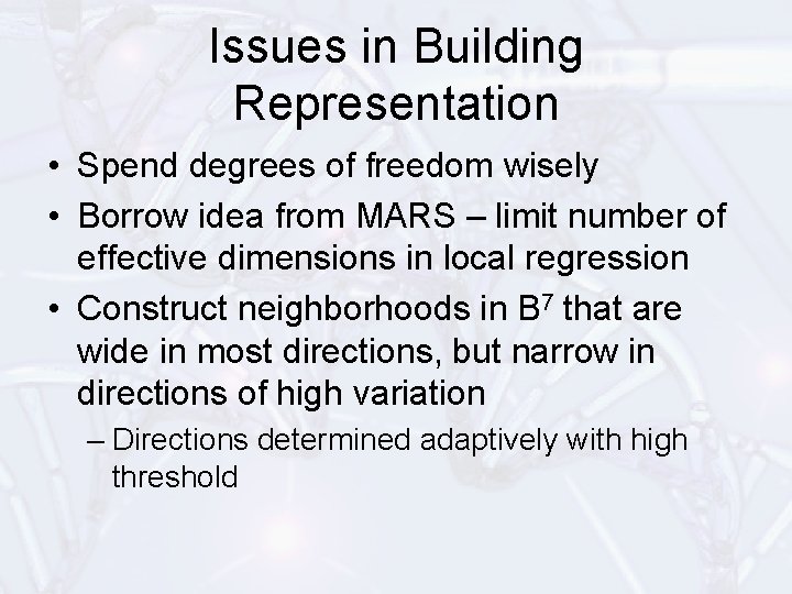 Issues in Building Representation • Spend degrees of freedom wisely • Borrow idea from