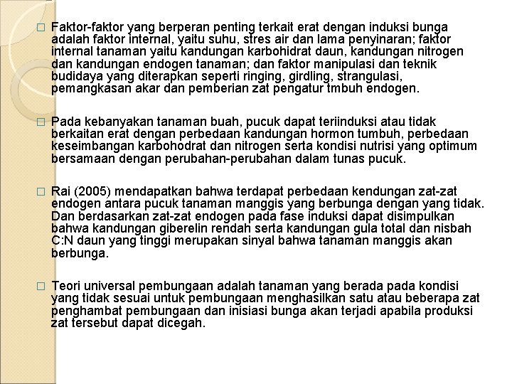 � Faktor-faktor yang berperan penting terkait erat dengan induksi bunga adalah faktor internal, yaitu