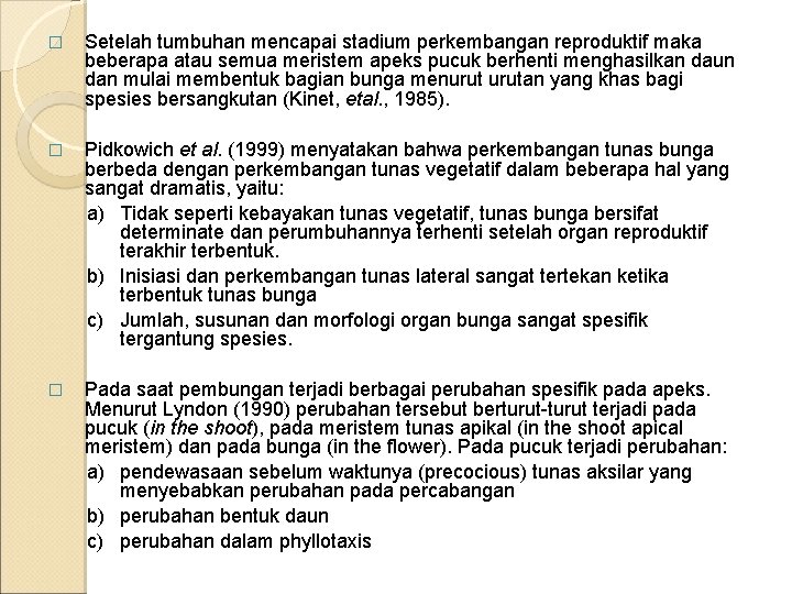 � Setelah tumbuhan mencapai stadium perkembangan reproduktif maka beberapa atau semua meristem apeks pucuk