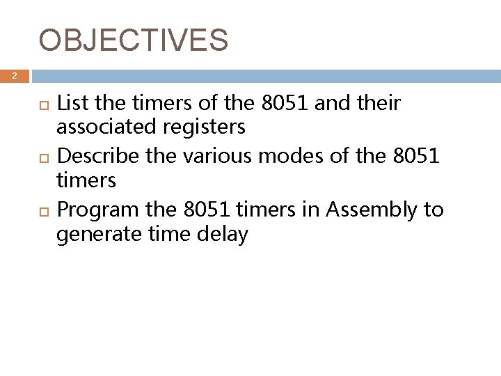 OBJECTIVES 2 List the timers of the 8051 and their associated registers Describe the