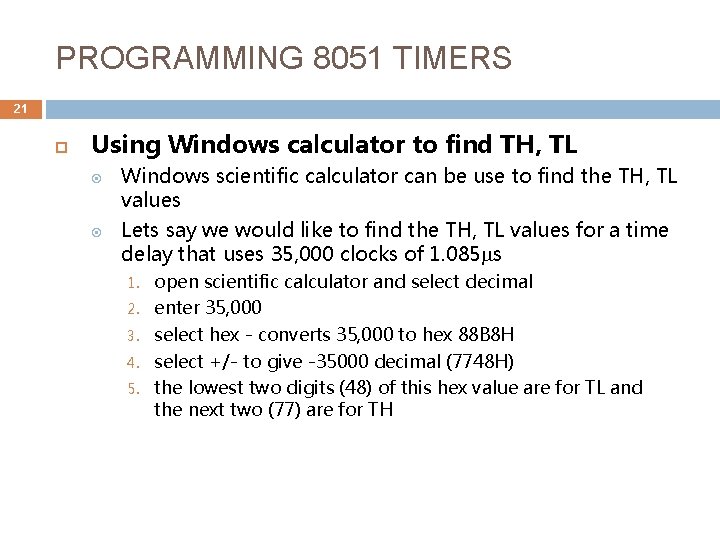 PROGRAMMING 8051 TIMERS 21 Using Windows calculator to find TH, TL Windows scientific calculator