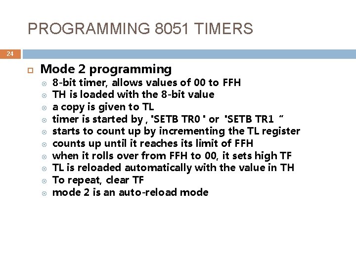 PROGRAMMING 8051 TIMERS 24 Mode 2 programming 8 -bit timer, allows values of 00