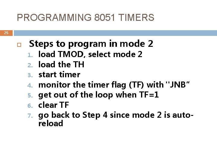 PROGRAMMING 8051 TIMERS 25 Steps to program in mode 2 1. 2. 3. 4.
