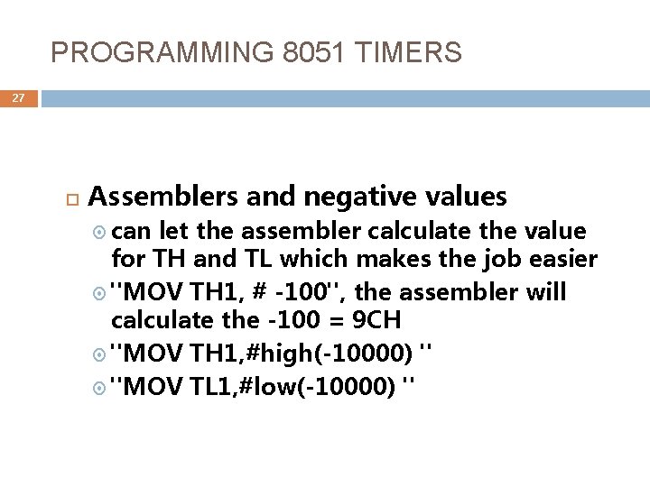 PROGRAMMING 8051 TIMERS 27 Assemblers and negative values can let the assembler calculate the