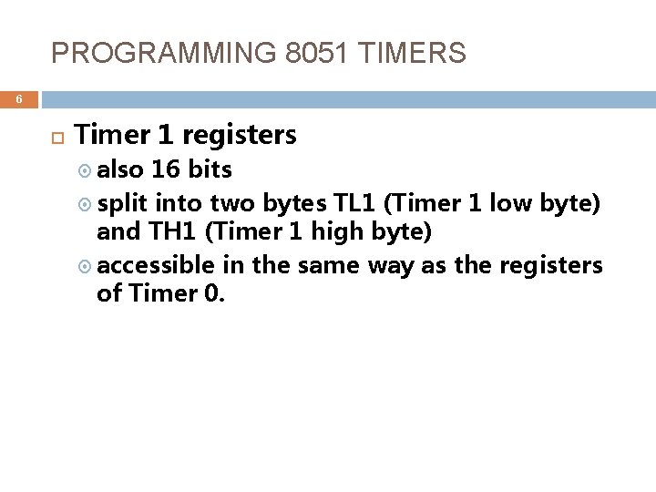 PROGRAMMING 8051 TIMERS 6 Timer 1 registers also 16 bits split into two bytes
