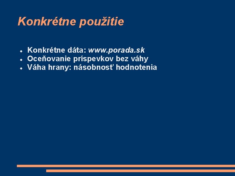 Konkrétne použitie Konkrétne dáta: www. porada. sk Oceňovanie príspevkov bez váhy Váha hrany: násobnosť