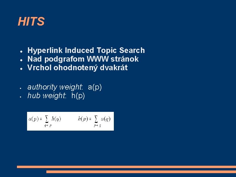 HITS Hyperlink Induced Topic Search Nad podgrafom WWW stránok Vrchol ohodnotený dvakrát authority weight: