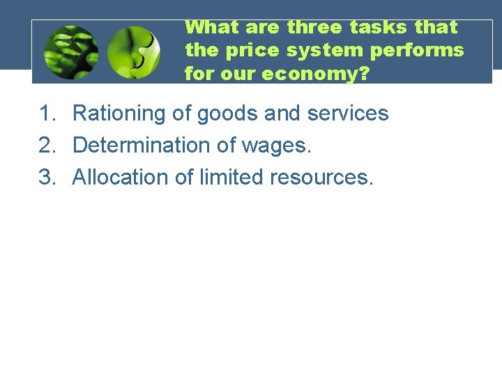 What are three tasks that the price system performs for our economy? 1. Rationing