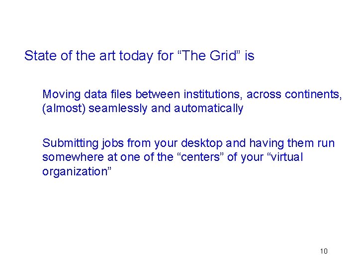 State of the art today for “The Grid” is Moving data files between institutions,