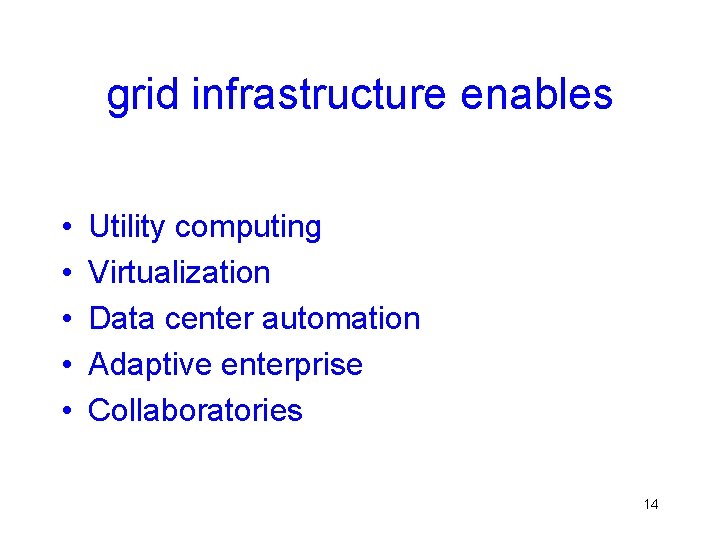 grid infrastructure enables • • • Utility computing Virtualization Data center automation Adaptive enterprise