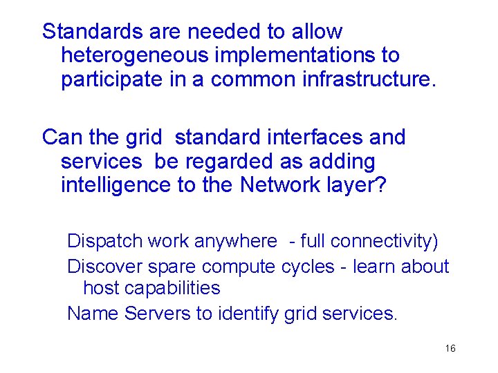 Standards are needed to allow heterogeneous implementations to participate in a common infrastructure. Can