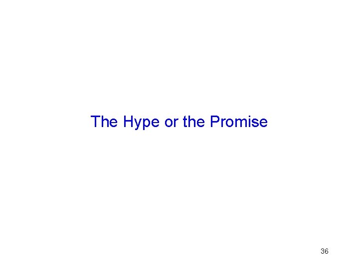 The Hype or the Promise 36 