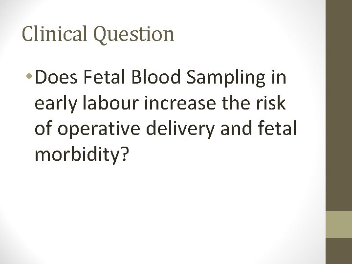 Clinical Question • Does Fetal Blood Sampling in early labour increase the risk of