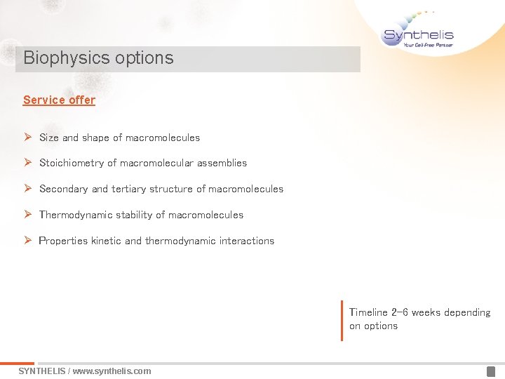Biophysics options Service offer Ø Size and shape of macromolecules Ø Stoichiometry of macromolecular
