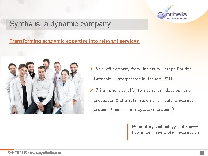 Synthelis, a dynamic company Transforming academic expertise into relevant services Ø Spin-off company from