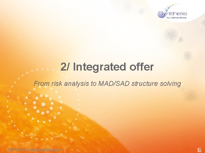 2/ Integrated offer From risk analysis to MAD/SAD structure solving SYNTHELIS / www. synthelis.