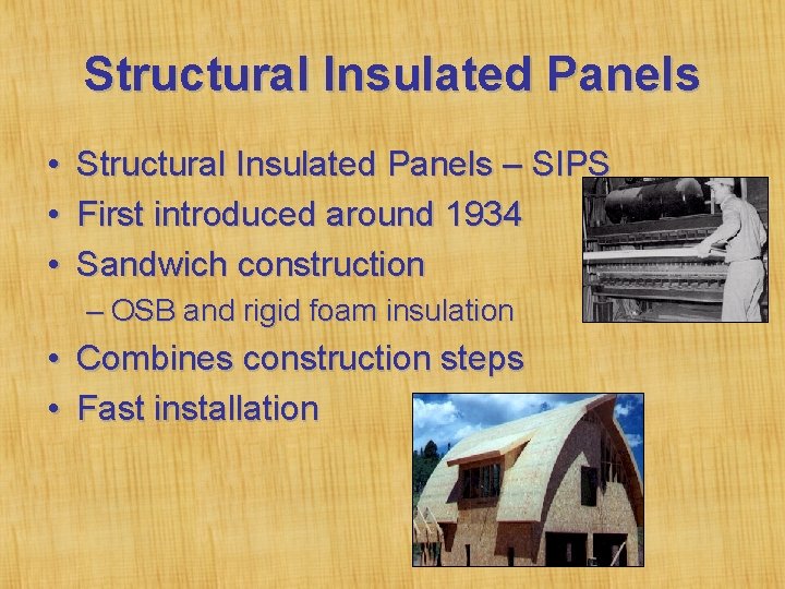 Structural Insulated Panels • • • Structural Insulated Panels – SIPS First introduced around