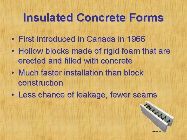 Insulated Concrete Forms • First introduced in Canada in 1966 • Hollow blocks made