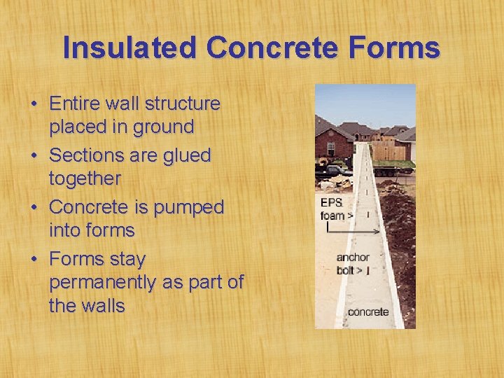 Insulated Concrete Forms • Entire wall structure placed in ground • Sections are glued