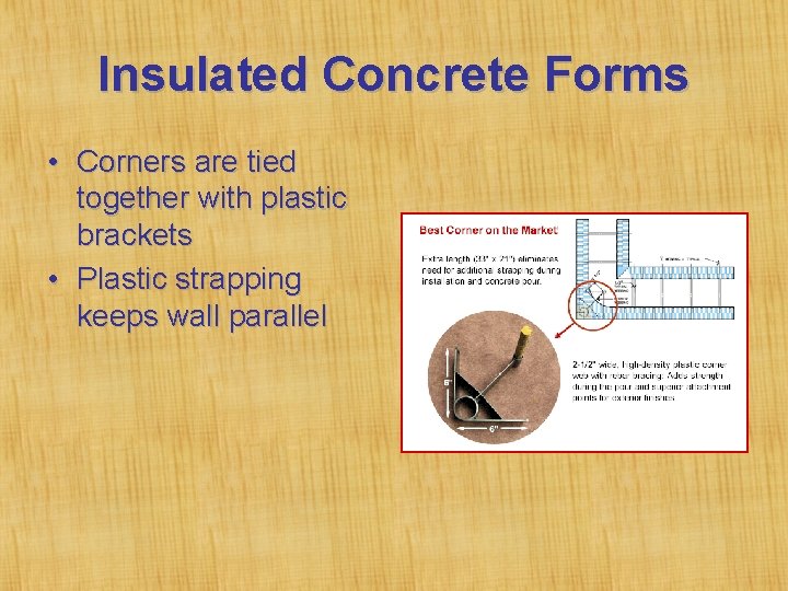Insulated Concrete Forms • Corners are tied together with plastic brackets • Plastic strapping