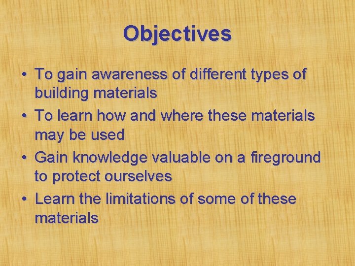 Objectives • To gain awareness of different types of building materials • To learn