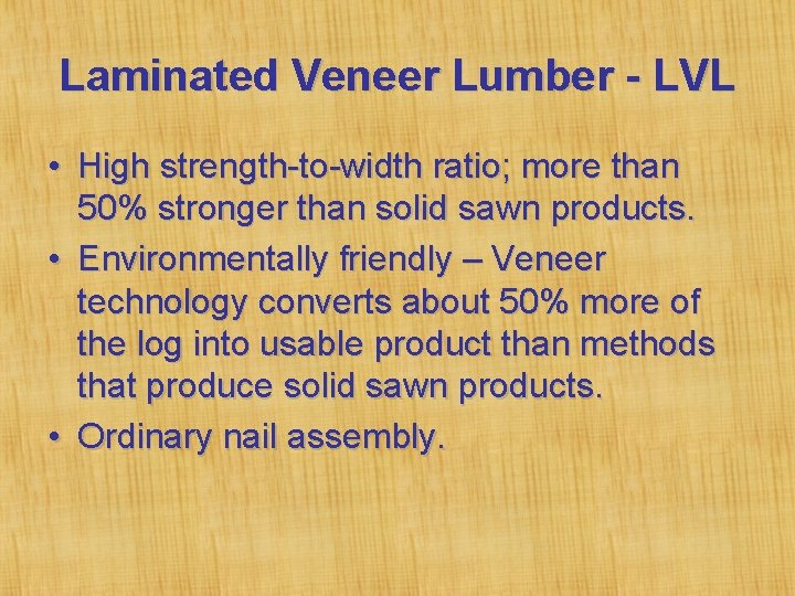 Laminated Veneer Lumber - LVL • High strength-to-width ratio; more than 50% stronger than