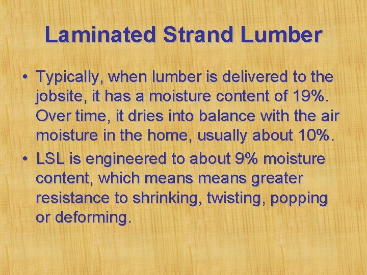 Laminated Strand Lumber • Typically, when lumber is delivered to the jobsite, it has