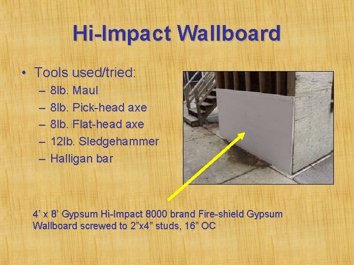 Hi-Impact Wallboard • Tools used/tried: – – – 8 lb. Maul 8 lb. Pick-head