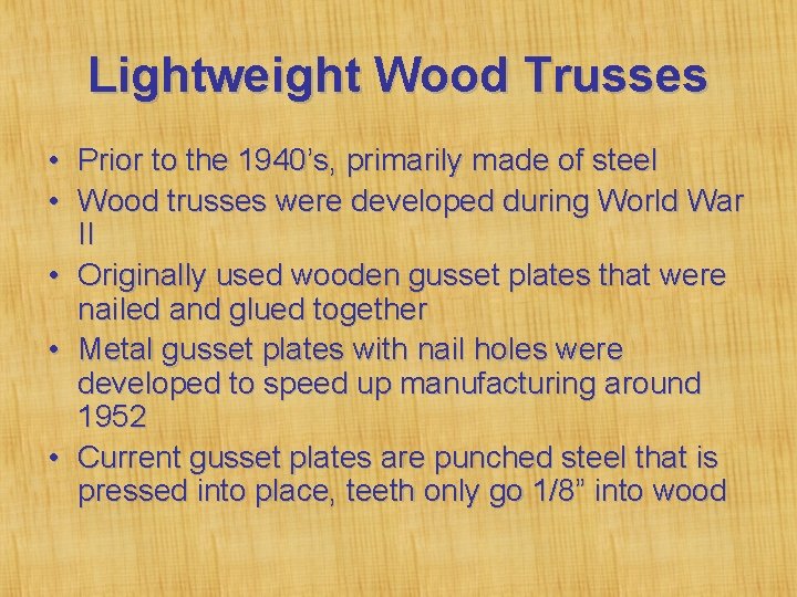 Lightweight Wood Trusses • Prior to the 1940’s, primarily made of steel • Wood