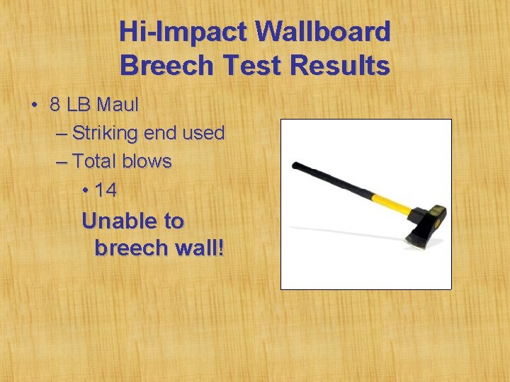 Hi-Impact Wallboard Breech Test Results • 8 LB Maul – Striking end used –