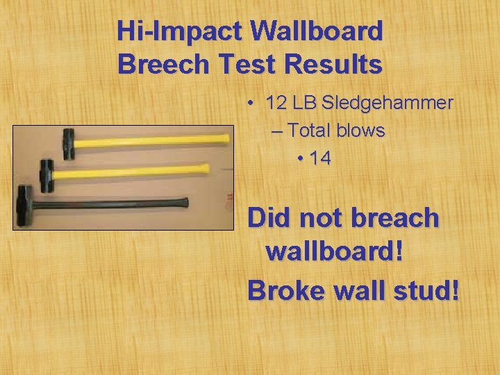 Hi-Impact Wallboard Breech Test Results • 12 LB Sledgehammer – Total blows • 14