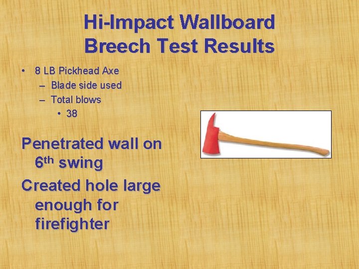 Hi-Impact Wallboard Breech Test Results • 8 LB Pickhead Axe – Blade side used