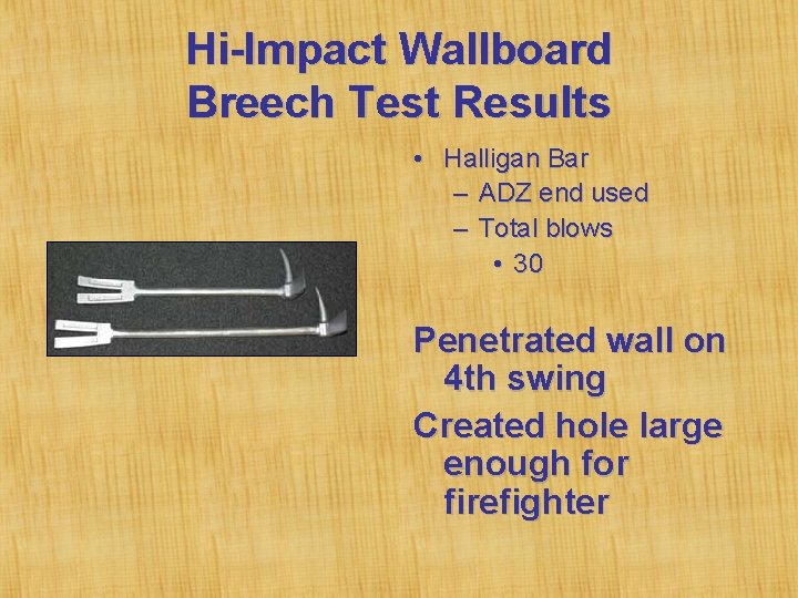 Hi-Impact Wallboard Breech Test Results • Halligan Bar – ADZ end used – Total