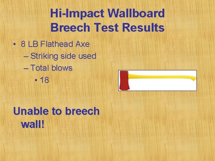 Hi-Impact Wallboard Breech Test Results • 8 LB Flathead Axe – Striking side used