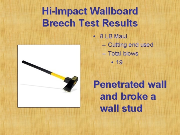 Hi-Impact Wallboard Breech Test Results • 8 LB Maul – Cutting end used –