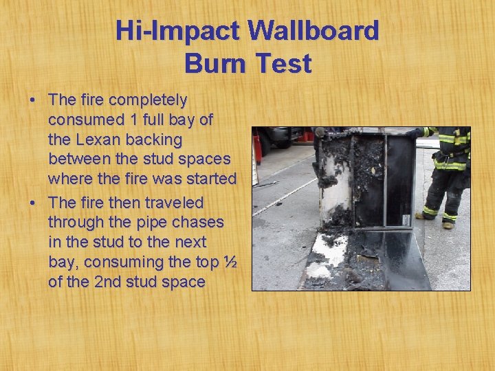 Hi-Impact Wallboard Burn Test • The fire completely consumed 1 full bay of the