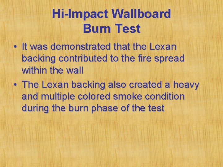 Hi-Impact Wallboard Burn Test • It was demonstrated that the Lexan backing contributed to