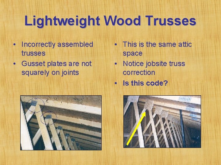 Lightweight Wood Trusses • Incorrectly assembled trusses • Gusset plates are not squarely on