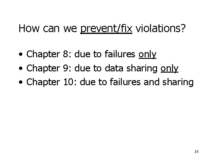 How can we prevent/fix violations? • Chapter 8: due to failures only • Chapter