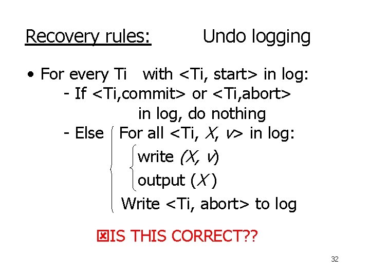 Recovery rules: Undo logging • For every Ti with <Ti, start> in log: -