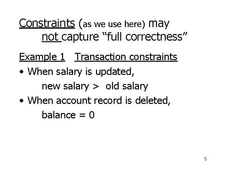 Constraints (as we use here) may not capture “full correctness” Example 1 Transaction constraints