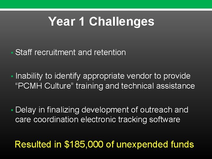 Year 1 Challenges • Staff recruitment and retention • Inability to identify appropriate vendor Year 1 Challenges • Staff recruitment and retention • Inability to identify appropriate vendor